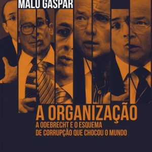 LIVRO - A ORGANIZAÇÃO - A ODEBRECHT E O ESQUEMA DE CORRUPÇÃO QUE CHOCOU O MUNDO
